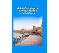 Guide de voyage Séville, Grenade et Andalousie 2026: Découvrez les merveilles mauresques, la culture flamenco et les villages ensoleillés