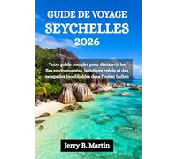 GUIDE DE VOYAGE SEYCHELLES 2026: Votre guide complet pour découvrir les îles environnantes, la culture créole et des escapades inoubliables dans l'océan Indien