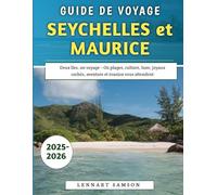 Guide De Voyage Seychelles et Maurice 2025-2026: Deux îles, un voyage - Où plages, culture, luxe, joyaux cachés, aventure et évasion vous attendent