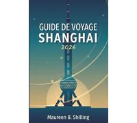 GUIDE DE VOYAGE SHANGHAI 2026: Planifier mieux. Voyager plus sereinement. Découvrir Shanghai en toute confiance