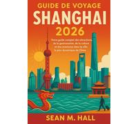 Guide de voyage Shanghai 2026: Votre guide complet des attractions, de la gastronomie, de la culture et des aventures dans la ville la plus dynamique de Chine