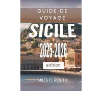 GUIDE DE VOYAGE SICILE 2025- 2026: Un paradis de culture et de beauté