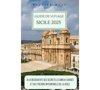 GUIDE DE VOYAGE SICILE 2025: À la découverte des secrets les mieux gardés et des trésors intemporels de la Sicile
