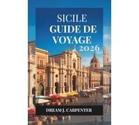 GUIDE DE VOYAGE SICILE 2026: Découvrez la riche histoire et les paysages pittoresques de l'île