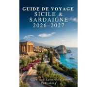 GUIDE DE VOYAGE SICILE &SARDAIGNE 2026-2027: Un guide pratique de Palerme,Catane,Taormine,Syracuse,Agrigente,Cagliari,Alghero et de la Costa ... festivals,des sites historiques