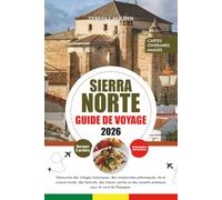 GUIDE DE VOYAGE SIERRA NORTE 2026: Découvrez des villages historiques, des randonnées pittoresques, de la cuisine locale, des festivals, des trésors ... conseils pratiques pour le nord de l'Espagne.