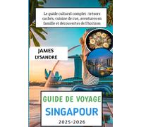Guide de voyage Singapour 2025-2026: Le guide culturel complet : trésors cachés, cuisine de rue, aventures en famille et découvertes de l'horizon