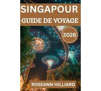 GUIDE DE VOYAGE SINGAPOUR 2026: « Découvrez des monuments emblématiques, des trésors cachés et des aventures culinaires dans la Cité du Lion »