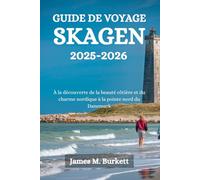 GUIDE DE VOYAGE SKAGEN 2025-2026: À la découverte de la beauté côtière et du charme nordique à la pointe nord du Danemark