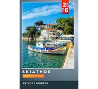 GUIDE DE VOYAGE SKIATHOS 2026: Découvrez des joyaux cachés, des monuments historiques, des conseils de voyage et des vacances inoubliables
