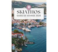 GUIDE DE VOYAGE SKIATHOS 2026: Votre guide complet des plus belles plages, des joyaux cachés, des excursions en bateau pittoresques, de la cuisine ... 3 à 7 jours pour des vacances inoubliables en