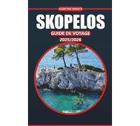 Guide de voyage Skopelos 2025/2026: Découvrez la riche histoire de l'île, ses plages à couper le souffle, sa culture locale dynamique, ses attractions ... côtière du paradis pittoresque de la Grèce