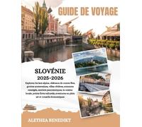 GUIDE DE VOYAGE SLOVÉNIE 2025-2026: Explorez les lacs alpins, châteaux de contes fées, grottes souterraines, villes côtières, sommets enneigés, ... aventures en plein air et conseils économi...