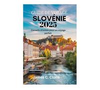 GUIDE DE VOYAGE SLOVÉNIE 2025: Conseils d'initiés pour un voyage parfait