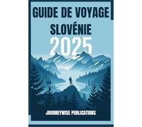 Guide de voyage SLOVÉNIE 2025: Votre porte d'entrée vers le joyau caché de l'Europe