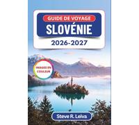 Guide de voyage Slovénie 2026-2027 (En couleur): Découvrez le lac de Bled, les Alpes juliennes, Ljubljana et la côte adriatique avec des conseils pratiques, des itinéraires et des cartes