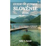 GUIDE DE VOYAGE SLOVÉNIE 2026: Découvrez des lacs majestueux, des châteaux de contes de fées et une beauté naturelle intacte