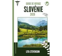 GUIDE DE VOYAGE SLOVÉNIE 2026: Le joyau caché de l'Europe, composé de montagnes, de lacs et de charme médiéval
