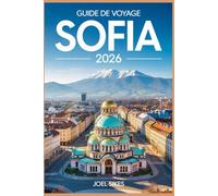 GUIDE DE VOYAGE SOFIA 2026: Découvrez la capitale bulgare avec des conseils, des itinéraires, des cartes et des secrets locaux