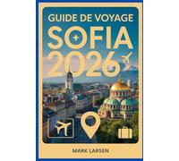 Guide de voyage Sofia 2026: Explorez la capitale bulgare avec des informations locales, des joyaux cachés et des conseils pratiques