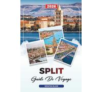 GUIDE DE VOYAGE SPLIT 2026: Découvrez des joyaux cachés, des monuments historiques, des conseils de voyage et des vacances inoubliables