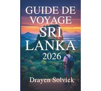 GUIDE DE VOYAGE SRI LANKA 2026: Découvrez la riche culture et les merveilles pittoresques de la Perle de l'Océan Indien