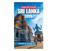 GUIDE DE VOYAGE SRI LANKA 2026: Merveilles insulaires, sites sacrés et littoral Bonheur