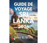 GUIDE DE VOYAGE SRI LANKA: Découvrez les merveilles de la Perle de l'Océan Indien
