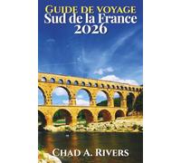 Guide de voyage Sud de la France 2026: Un itinéraire pratique à travers la Provence, la Côte d'Azur, les villages côtiers, les routes panoramiques, les marchés et la gastronomie méditerranéenne