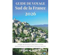 Guide de Voyage Sud de la France 2026: Villages de Provence, Côte d’Azur, routes panoramiques et organisation facile jour par jour