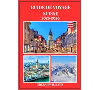 GUIDE DE VOYAGE SUISSE 2025-2026: Explorez la capitale historique de la Suisse comme un local : attractions incontournables, trésors cachés, ... conseils d'initiés pour un voyage inoubliable