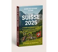 Guide de voyage Suisse 2025: Découvrez des sommets alpins, des festivals animés et des itinéraires sur mesure pour une aventure inoubliable