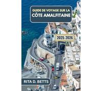 GUIDE DE VOYAGE SUR LA CÔTE AMALFITAINE 2025-2026: Découvrez des villages isolés, des panoramas pittoresques et des aventures côtières inoubliables