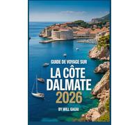 Guide de voyage sur la côte dalmate 2026: Îles • Plages • Voile • Vieilles villes • Secrets locaux de la Riviera croate