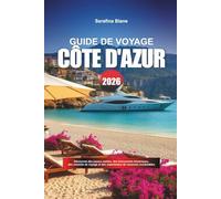 GUIDE DE VOYAGE SUR LA CÔTE D'AZUR 2026: Découvrez des joyaux cachés, des monuments historiques, des conseils de voyage et des expériences de vacances inoubliables