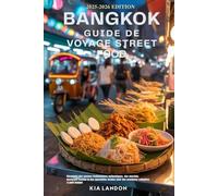 Guide de voyage sur la cuisine de rue à Bangkok: à Bangkok Découvrez des saveurs thaïlandaises authentiques, des marchés nocturnes cachés et des restaurants locaux pour des aventures culinaires à peti