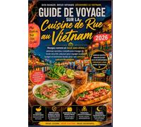 Guide De Voyage Sur La Cuisine De Rue au Vietnam 2026: Mangez comme un local sans stress (Guide de voyage : Mangez comme un habitant)