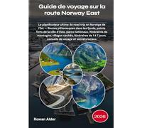 Guide de voyage sur la route Norway East 2026: Le planificateur ultime de road trip en Norvège de l'Est - Routes pittoresques dans les fjords, points ... montagne, villages cachés, itinéraires de 1 à