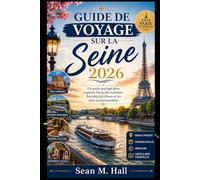 Guide de voyage sur la Seine 2026: Un guide pratique pour explorer Paris, les croisières fluviales, la culture et les sites incontournables.