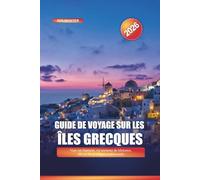 Guide de voyage sur les îles grecques 2026: Vues sur Santorin, vie nocturne de Mykonos, d'île en île et villages traditionnels