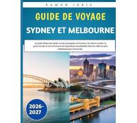 Guide de voyage Sydney et Melbourne 2026-2027: Le guide ultime des initiés sur les principales attractions, les trésors cachés, la gastronomie, la vie nocturne et les expériences inoubliables dans les villes les plus emblématiques d'Australie