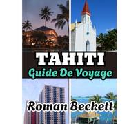 Guide de voyage Tahiti 2025: Votre guide complet des plus belles plages, des complexes hôteliers de luxe, de la culture locale et des joyaux cachés de Tahiti et au-delà