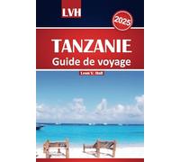 Guide de voyage Tanzanie 2025: Safari ultime, plages de Zanzibar, trekking au Kilimandjaro et merveilles culturelles