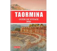 Guide de voyage Taormina 2025: Explorez des paysages à couper le souffle, des joyaux cachés et une culture sicilienne authentique pour un voyage inoubliable