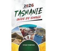 GUIDE DE VOYAGE TASMANIE 2026: Cradle Mountain, Wineglass Bay, Hobart, Wilderness Trails & Coastal Escapes