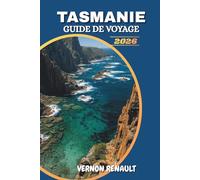 GUIDE DE VOYAGE TASMANIE 2026: Découvrez les principales attractions, les joyaux cachés, les road trips pittoresques, les rencontres avec la faune et les aventures en plein air inoubliables