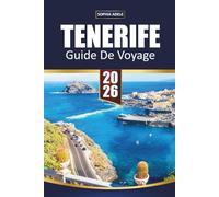 GUIDE DE VOYAGE TENERIFE 2026: Aventures au mont Teide, plages dorées, villages cachés, cuisine locale et expériences inoubliables aux îles Canaries