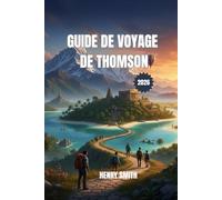 GUIDE DE VOYAGE THOMSON 2026: UN GUIDE POUR LES VOYAGES ÉPIQUES, LES AVENTURES DURABLES ET LES DÉCOUVERTES INTEMPORELLES