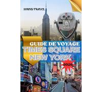 GUIDE DE VOYAGE TIMES SQUARE NEW YORK 2026: Votre guide d'initié sur Les lumières, la culture et les trésors cachés de Midtown Manhattan