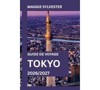GUIDE DE VOYAGE TOKYO 2026/2027: Découvrez les principales attractions, des itinéraires détaillés, que manger, où séjourner et des conseils pratiques pour les premiers visiteurs